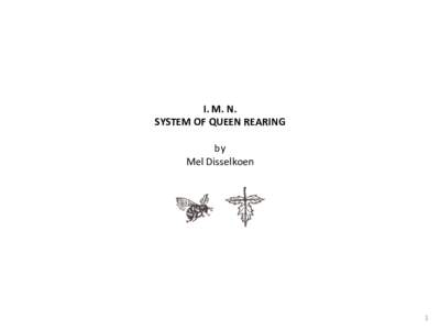 I.	M.	N.	 SYSTEM	OF	QUEEN	REARING by	 Mel	Disselkoen