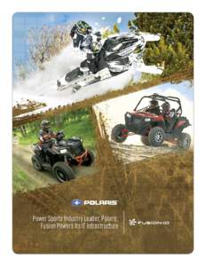 Power Sports Industry Leader, Polaris, Fusion Powers Its IT Infrastructure Power Sports Industry Leader, Polaris, Fusion Powers Its IT Infrastructure Polaris Industries supercharges its web infrastructure with