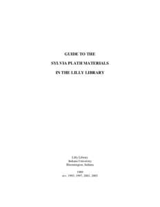 GUIDE TO THE SYLVIA PLATH MATERIALS IN THE LILLY LIBRARY Lilly Library Indiana University