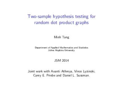 Two-sample hypothesis testing for random dot product graphs Minh Tang Department of Applied Mathematics and Statistics Johns Hopkins University
