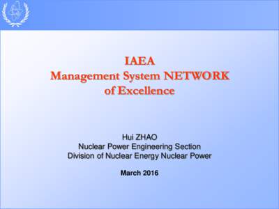 IAEA Management System NETWORK of Excellence Hui ZHAO Nuclear Power Engineering Section