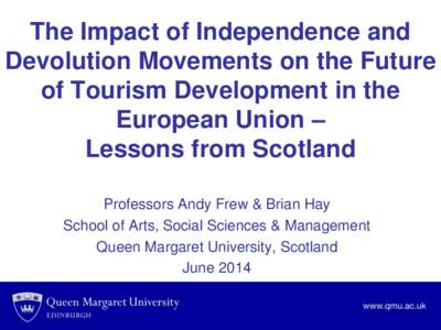The Impact of Independence and Devolution Movements on the Future of Tourism Development in the European Union – Lessons from Scotland Professors Andy Frew & Brian Hay
