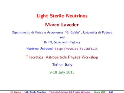 Light Sterile Neutrinos Marco Laveder Dipartimento di Fisica e Astronomia “G. Galilei”, Universit`a di Padova and INFN, Sezione di Padova Neutrino Unbound: http://www.nu.to.infn.it