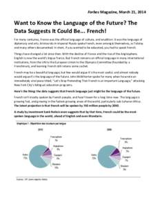 Forbes Magazine, March 21, 2014  Want to Know the Language of the Future? The Data Suggests It Could Be... French! For many centuries, France was the official language of culture, and erudition. It was the language of di