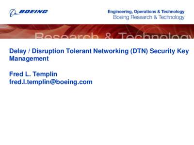 Delay / Disruption Tolerant Networking (DTN) Security Key Management Fred L. Templin   Mark Anderson, L2