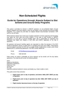 Non-Scheduled Flights Guide for Operations through Airports Subject to Slot Scheme and Ground Delay Programs This guide is provided for itinerant or BIZJET operators of non-scheduled flights through Sydney, Brisbane and 