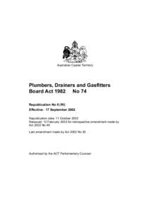 Australian Capital Territory  Plumbers, Drainers and Gasfitters Board Act 1982 No 74 Republication No 6 (RI) Effective: 17 September 2002