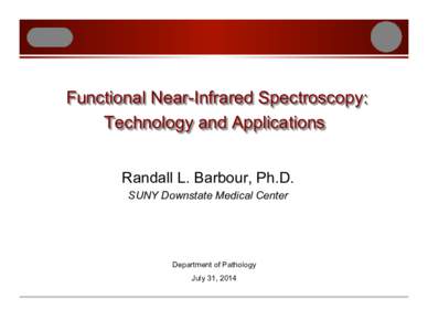 Functional Near-Infrared Spectroscopy: Technology and Applications Randall L. Barbour, Ph.D. SUNY Downstate Medical Center  Department of Pathology