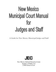 A Guide for New Mexico Municipal Judges and Staff  New Mexico Judicial Education Center Institute of Public Law UNM School of Law