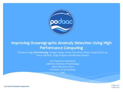 Improving Oceanographic Anomaly Detection Using High Performance Computing Thomas Huang, Ed Armstrong, George Chang, Toshio Chin, Brian Wilson, Tong (Tony) Lee, Victor Zlotnicki. Jorge Vazquez and Michelle Gierach Jet Pr
