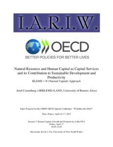Natural Resource and Human Capital as Capital Services and its Contribution to Sustainable Development and Productivity KLEMS + N (Natural Capital) Approach Ariel Coremberg (ARKLEMS+LAND, University of Buenos Aires)
