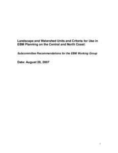 Landscape and Watershed Units and Criteria for Use in EBM Planning on the Central and North Coast: Subcommittee Recommendations for the EBM Working Group Date: August 28, 2007