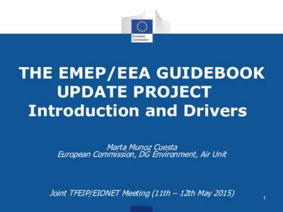 THE EMEP/EEA GUIDEBOOK UPDATE PROJECT Introduction and Drivers Marta Munoz Cuesta European Commission, DG Environment, Air Unit