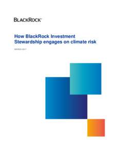 How BlackRock Investment Stewardship engages on climate risk MARCH 2017 How BlackRock Investment Stewardship engages on climate risk
