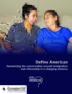 Define American Humanizing the conversation around immigration and citizenship in a changing America Clickable PDF See our online resources