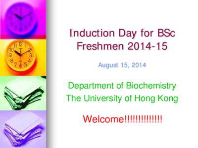 Induction Day for BSc Freshmen[removed]August 15, 2014 Department of Biochemistry The University of Hong Kong
