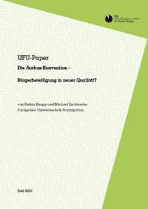 UFU-Paper Die Aarhus-Konvention – Bürgerbeteiligung in neuer Qualität? von Stefan Keupp und Michael Zschiesche Fachgebiet Umweltrecht & Partizipation