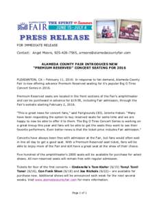 FOR IMMEDIATE RELEASE Contact: Angel Moore, ,  ALAMEDA COUNTY FAIR INTRODUCES NEW “PREMIUM RESERVED” CONCERT SEATING FORPLEASANTON, CA – February 11, 2016: In response