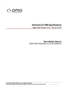 Dictionary for OMA Specifications Approved Version 2.9 – 26 Jun 2012 Open Mobile Alliance OMA-ORG-Dictionary-V2_9A