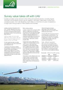 CASE STUDY / AIRBORNE MAPPING  Survey value takes off with UAV Landpro provides survey services to the mining and quarrying sectors, including regular volumetric and stockpile surveys, permit mapping, mine plans, deforma