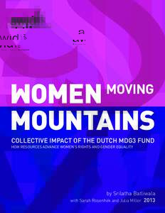 M MOVING OMEN MOUNTAINS COLLECTIVE IMPACT OF THE DUTCH MDG3 FUND HOW RESOURCES ADVANCE WOMEN’S RIGHTS AND GENDER EQUALITY