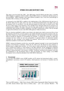IFRRO BOARD REPORT 2006 This report covers the period July 2005 – June 2006 during which the Board met three times: in October 2005 in Madrid in conjunction with the AGM; in March 2006 in Geneva in combination with the