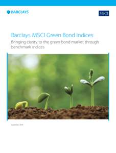 Barclays MSCI Green Bond Indices Bringing clarity to the green bond market through benchmark indices September 2014