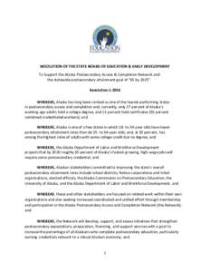 RESOLUTION OF THE STATE BOARD OF EDUCATION & EARLY DEVELOPMENT To Support the Alaska Postsecondary Access & Completion Network and the statewide postsecondary attainment goal of “65 by 2025” ResolutionWHEREAS