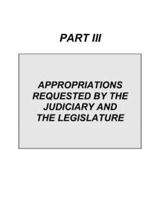 PART III  APPROPRIATIONS REQUESTED BY THE JUDICIARY AND THE LEGISLATURE