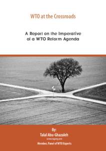 WTO at the Crossroads A Report on the Imperative of a WTO Reform Agenda By: Talal Abu-Ghazaleh
