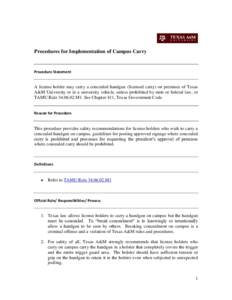Procedures for Implementation of Campus Carry  Procedure Statement A license holder may carry a concealed handgun (licensed carry) on premises of Texas A&M University or in a university vehicle, unless prohibited by stat