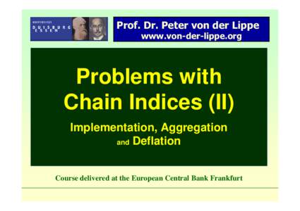 Prof. Dr. Peter von der Lippe www.von-der-lippe.org Problems with Chain Indices (II) Implementation, Aggregation