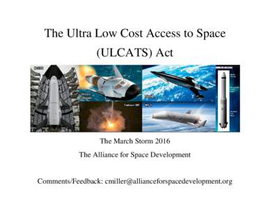 The Ultra Low Cost Access to Space (ULCATS) Act The March Storm 2016 The Alliance for Space Development