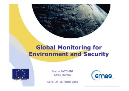 Global Monitoring for Environment and Security Mauro FACCHINI GMES Bureau Sofia, 25-26 March 2010