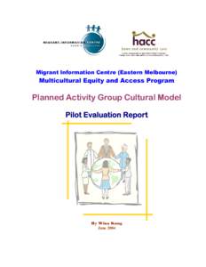 Migrant Information Centre (Eastern Melbourne)  Multicultural Equity and Access Program Planned Activity Group Cultural Model Pilot Evaluation Report