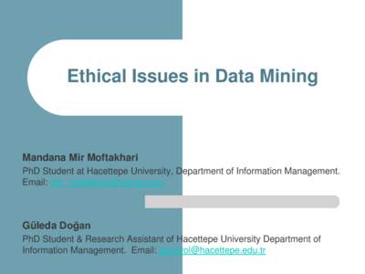 Ethical Issues in Data Mining  Mandana Mir Moftakhari PhD Student at Hacettepe University, Department of Information Management. Email: 