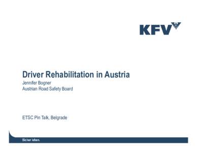 Driver Rehabilitation in Austria Jennifer Bogner Austrian Road Safety Board ETSC Pin Talk, Belgrade