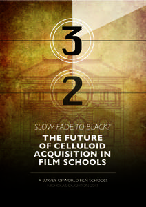 SLOW FADE TO BLACK? THE FUTURE OF CELLULOID ACQUISITION IN FILM SCHOOLS A SURVEY OF WORLD FILM SCHOOLS