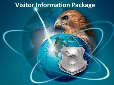 Visitor Information Package  Welcome to Vandenberg AFB The information presented in this package is a guide to help with your destination and