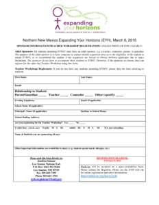 Northern New Mexico Expanding Your Horizons (EYH), March 6, 2015 SPONSOR INFORMATION/TEACHER WORKSHOP REGISTRATION/ (PLEASE PRINT OR TYPE CLEARLY) Adult Sponsors: All students attending EYH15 must have an adult sponsor, 
