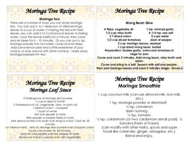 Moringa Tree Recipe Moringa Tea There are a number of ways you can enjoy Moringa tea. You can use ½ to 1 teaspoon of dried Moringa leaves to a cup of water. If making the tea with fresh leaves, you can add 2 to 3 compou