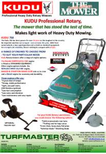 Professional Heavy Duty Rotary Mowers  KUDU 750 The Kudu 750 has been proven for over 50 years as the toughest in the country. No imported machine can compare - even at twice the price. With front swivel wheels, a two-sp