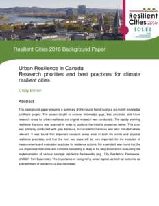Resilient Cities 2016 Background Paper  Urban Resilience in Canada Research priorities and best practices for climate resilient cities Craig Brown