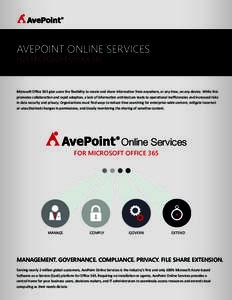 AVEPOINT ONLINE SERVICES FOR MICROSOFT OFFICE 365 Microsoft Oﬃce 365 give users the ﬂexibility to create and share information from anywhere, at any time, on any device. While this promotes collaboration and rapid ad