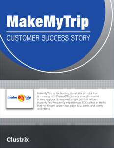 MakeMyTrip CUSTOMER SUCCESS STORY MakeMyTrip is the leading travel site in India that is running two ClustrixDB clusters as multi-master in two regions. It removed single point of failure.