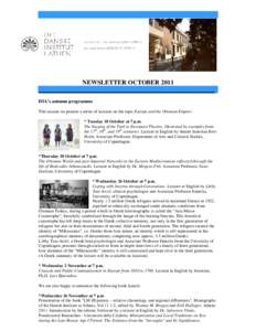 NEWSLETTER OCTOBER 2011 ________________________________________________________ DIA’s autumn programme This season we present a series of lectures on the topic Europe and the Ottoman Empire: * Tuesday 18 October at 7 