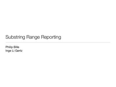 Substring Range Reporting Philip Bille Inge Li Gørtz Outline • Problem definition