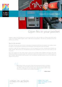 Gijon’s Citizen Card  Gijon fits in your pocket Imagine a single card that allows you to pay your bus fare, hire a bike and take out a library book: that’s Gijon’s ‘Citizen Card’. Today, 250,000 of Gijon’s ci