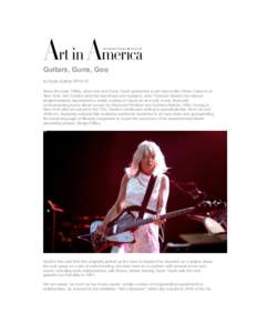 Guitars, Guns, Goo by Kayla GuthrieSince the early 1980s, when she and Sonic Youth performed at art venues like White Columns in New York, Kim Gordon (and her bandmate and husband, artist Thurston Moore) has al