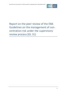 REPORT ON THE PEER REVIEW OF THE EBA GUIDELINES 31 REGARDING CREDIT CONCENTRATION RISK  Report on the peer review of the EBA Guidelines on the management of concentration risk under the supervisory review process (GL 31)